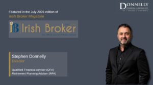 Stephen Donnelly featured in Irish Broker Magazine discussing financial planning and client relationships